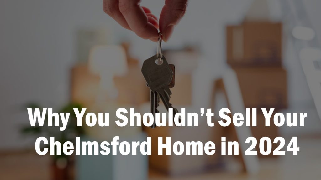 Is 2024 a good time to sell your Chelmsford home?