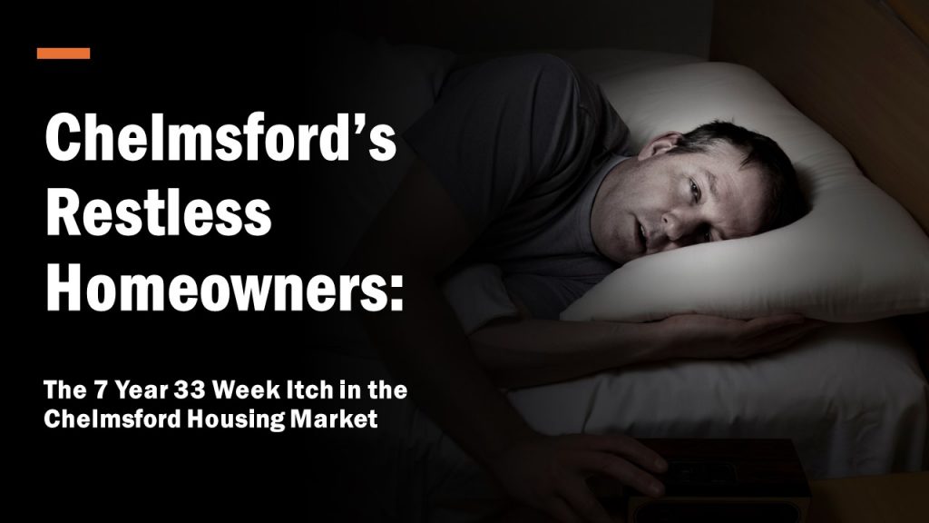 Chelmsford’s Restless Homeowners: The 7 Year 33 Week Itch in the Chelmsford Housing Market