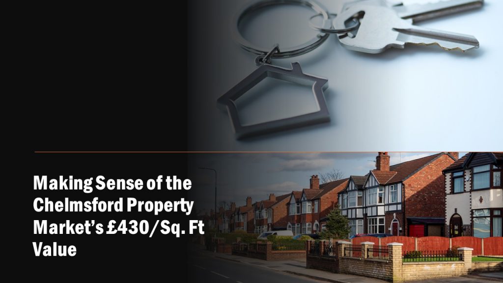 Making Sense of the Chelmsford Property Market’s £430 per Square Foot Value